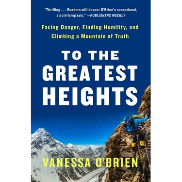 To the Greatest Heights: Facing Danger, Finding Humility, and Climbing a Mountain of Truth: A Memoir