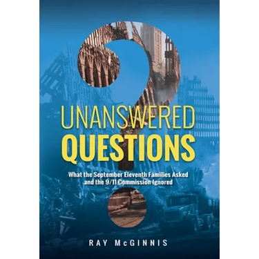 Unanswered Questions: What the September Eleventh Families Asked and the 9/11 Commission Ignored