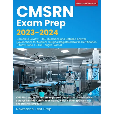CMSRN Exam Prep 2023-2024: Complete Review + 450 Questions and Detailed Answer Explanations for Medical-Surgical Registered Nurse Certification (Study