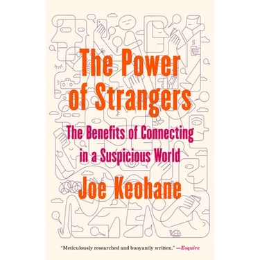 The Power of Strangers: The Benefits of Connecting in a Suspicious World