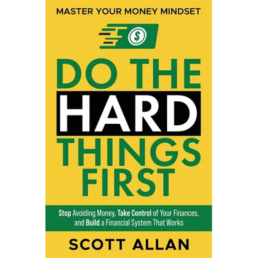 Do the Hard Things First: Stop Avoiding Money, Take Control of Your Finances, and Build a Financial System That Works