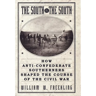 The South vs. The South: How Anti-Confederate Southerners Shaped the Course of the Civil War