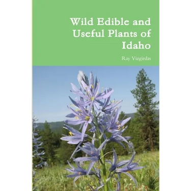 Wild Edible and Useful Plants of Idaho