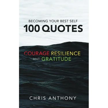 Becoming Your Best Self: 100 Quotes on Courage, Resilience, and Gratitude