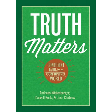 Truth Matters: Confident Faith in a Confusing World