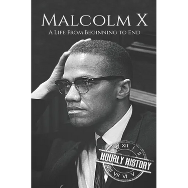 Malcolm X: A Life From Beginning to End