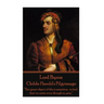 Lord Byron - Childe Harold's Pilgrimage: "The great object of life is sensation- to feel that we exist, even though in pain."