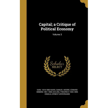 Capital; a Critique of Political Economy; Volume 3