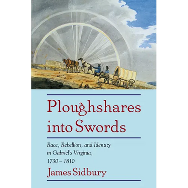 Ploughshares Into Swords: Race, Rebellion, and Identity in Gabriel's Virginia, 1730 1810