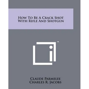 How to Be a Crack Shot with Rifle and Shotgun