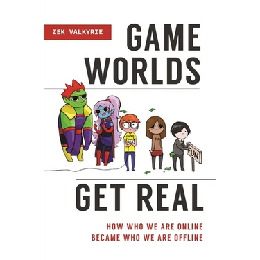 Game Worlds Get Real: How Who We Are Online Became Who We Are Offline