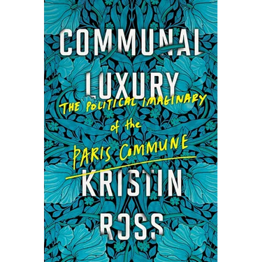 Communal Luxury: The Political Imaginary of the Paris Commune