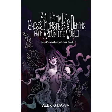 31 Female Ghosts, Monsters, and Demons from Around the World: An Illustrated Folklore Book