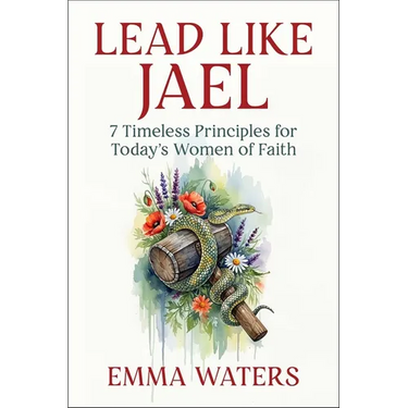 Lead Like Jael: 7 Timeless Principles for Today's Women of Faith
