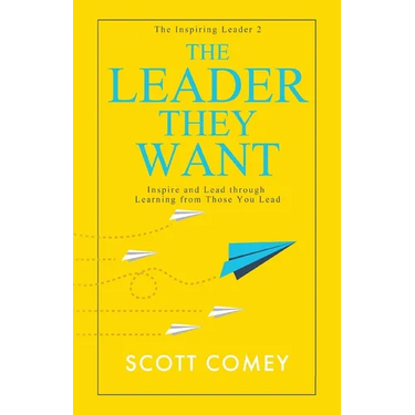 The Leader They Want: Inspire and Lead through Learning from Those You Lead