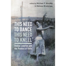 "this need to dance / this need to kneel"