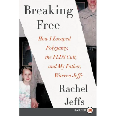 Breaking Free: How I Escaped Polygamy, the Flds Cult, and My Father, Warren Jeffs