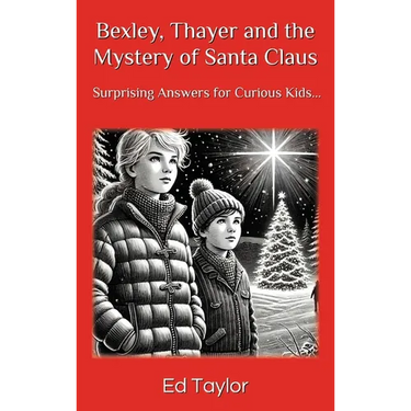Bexley & Thayer: The Mystery of Santa Claus Surprising Answers for Curious Kids...
