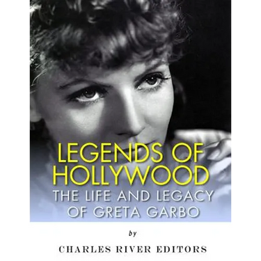 Legends of Hollywood: The Life and Legacy of Greta Garbo