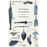 Sea Fishing for Amateurs - A Practical Book on Fishing from Shore, Rocks or Piers, with a Directory of Fishing Stations on the English and Welsh Coast