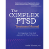 The Complex Ptsd Treatment Manual: An Integrative, Mind-Body Approach to Trauma Recovery