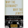 Why the Germans? Why the Jews?: Envy, Race Hatred, and the Prehistory of the Holocaust