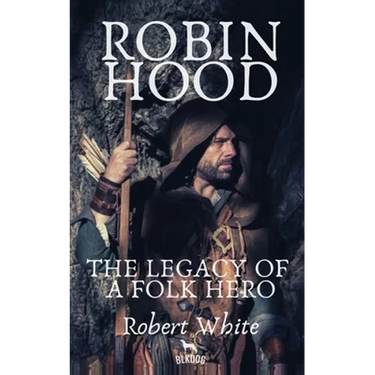 Robin Hood: The Legacy of a Folk Hero