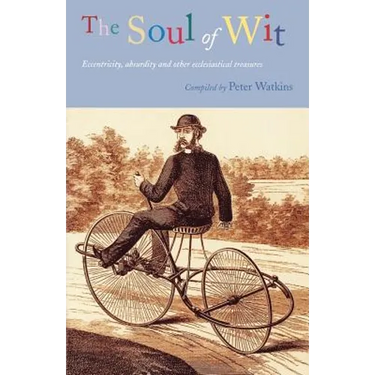 The Soul of Wit: Eccentricity, Absurdity and Other Ecclesiastical Treasures