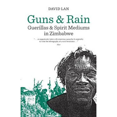 Guns and Rain: Guerillas and Spirit Mediums in Zimbabwe Volume 38