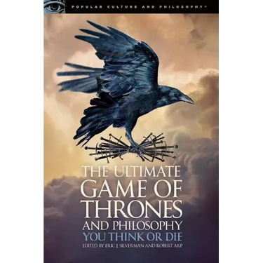 The Ultimate Game of Thrones and Philosophy: You Think or Die