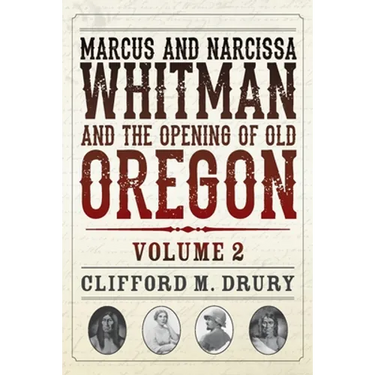 Marcus and Narcissa Whitman and the Opening of Old Oregon Volume 2
