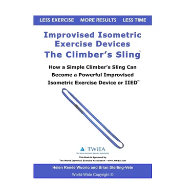 Improvised Isometric Exercise Devices - The Climber's Sling: How a Simple Climber's Sling Can Become a Powerful Improvised Isometric Exercise Device o