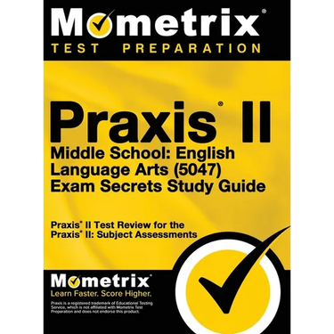Praxis II Middle School English Language Arts (5047) Exam Secrets: Praxis II Test Review for the Praxis II: Subject Assessments