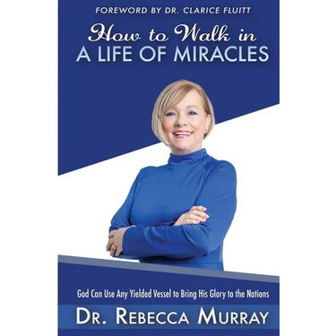 How to Walk in a Life of Miracles: God Can Use Any Yielded Vessel to Bring His Glory to the Nations