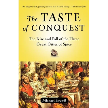 The Taste of Conquest: The Rise and Fall of the Three Great Cities of Spice