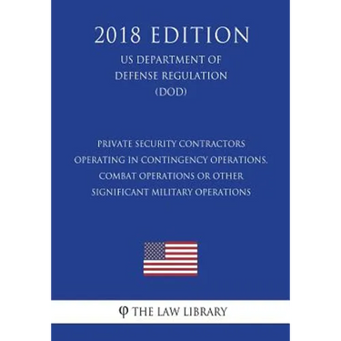 Private Security Contractors Operating in Contingency Operations, Combat Operations or Other Significant Military Operations (US Department of Defense