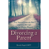 Divorcing a Parent: Free Yourself from the Past and Live the Life You've Always Wanted