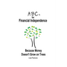 ABCs for Financial Independence: Because Money Doesn't Grow on Trees