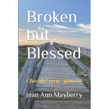 Broken but Blessed: Cherish Every Moment