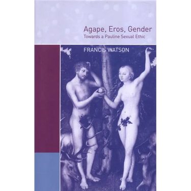 Agape, Eros, Gender: Towards a Pauline Sexual Ethic