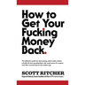 How to Get Your Fucking Money Back