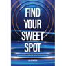 Find Your Sweet Spot: Live and Function in Your True Purpose