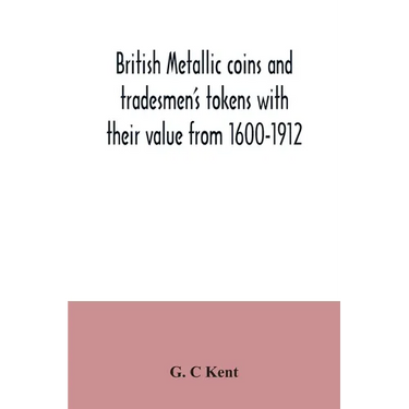 British metallic coins and tradesmen's tokens with their value from 1600-1912