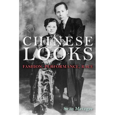 Chinese Looks: Fashion, Performance, Race