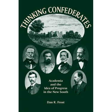 Thinking Confederates: Academia and the Idea of Progress in the New South
