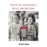 Wait 'Til You Have Real Problems
