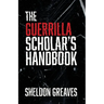 The Guerrilla Scholar's Handbook, A guide to the pursuit of learning for pleasure, empowerment, and changing the world.
