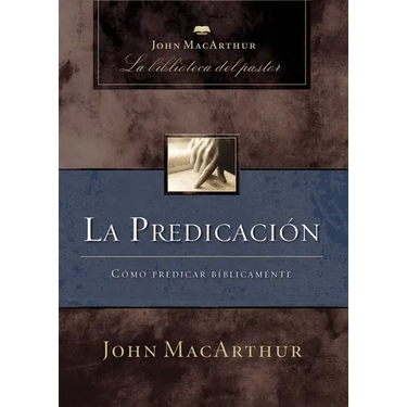 La Predicación: Cómo Predicar Bíblicamente