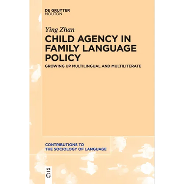 Child Agency in Family Language Policy: Growing Up Multilingual and Multiliterate