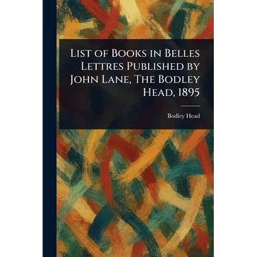 List of Books in Belles Lettres Published by John Lane, The Bodley Head, 1895